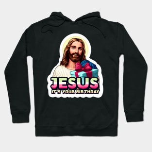 Jesus It's Your Birthday Hoodie